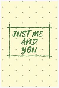 Just Me and You