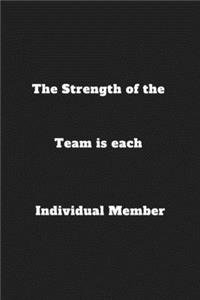The Strength of the Team is each Individual Member