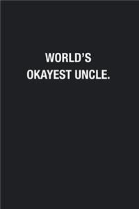 World's Okayest Uncle.: Blank Lined Journal Notebook, Funny Journals, Gift For Uncle