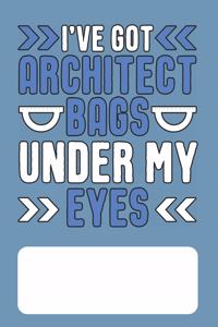 I've Got Architect Bags Under My Eyes