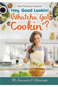Hey, Good Lookin! Whatcha Got Cookin'? Meal Planning Organizer