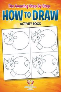 The Amazing Step by Step How to Draw Activity Book