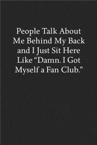 People Talk About Me Behind My Back and I Just Sit Here like 