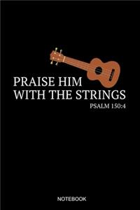 Praise Him With The Strings Psalm 150: 4 Notebook: Dot Grid ournal 6x9 - Banjo Marching Band Church Worship Notebook I Marching Band Member Bluegrass Guitar Gift for Musicians and Orchest