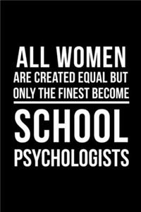 All Women Are Created Equal But Only The Finest Become School Psychologist