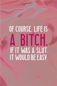 Of Course, Life Is A Bitch. If It Was A Slut It Would Be Easy: Bad Bitch Notebook Journal Composition Blank Lined Diary Notepad 120 Pages Paperback Pink Marble