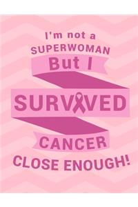 I'm Not A Superwoman But I Survived Cancer Close Enough