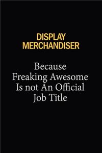 Display Merchandiser Because Freaking Awesome Is Not An Official Job Title