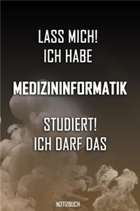 Lass mich! Ich habe Medizininformatik studiert. Ich darf das - Notizbuch