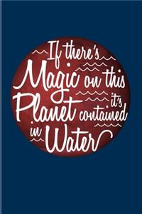 If There's Magic On This Planet It's Contained In Water
