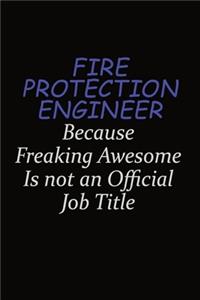 Fire Protection Engineer Because Freaking Awesome Is Not An Official Job Title