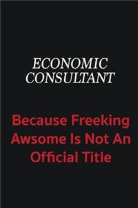 Economic Consultant because freeking awsome is not an official title