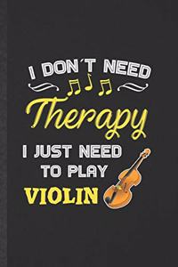 I Don't Need Therapy I Just Need to Play Violin