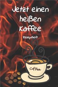 Jetzt einen heißen Kaffee Rezeptheft