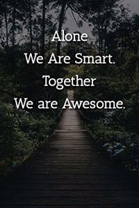Alone We Are Smart. Together We are Awesome. Notebook