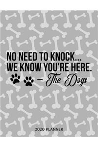No Need To Knock We Know You Are Here - The Dogs 2020 Planner