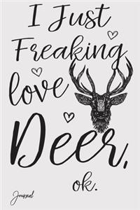 I Just Freaking Love Deer Ok Journal