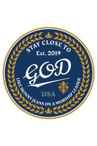 Stay Close To God Like Skinny Jeans on a Worship Leader