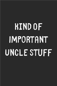 Kind Of Important Uncle Stuff