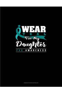 I Wear Teal For My Daughter - PKD Awareness