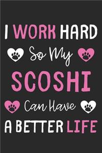 I Work Hard So My ScoShi Can Have A Better Life