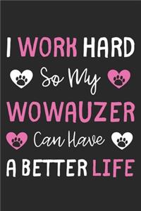 I Work Hard So My Wowauzer Can Have A Better Life