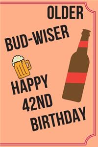 OLDER BUD-WISER HAPPY 42nd BIRTHDAY