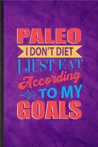 Paleo I Don't Diet I Just Eat According to My Goals