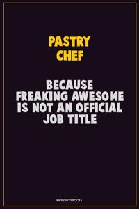 Pastry Chef, Because Freaking Awesome Is Not An Official Job Title