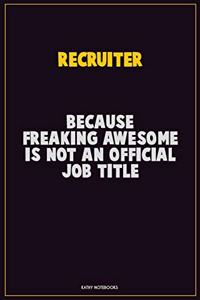 Recruiter, Because Freaking Awesome Is Not An Official Job Title
