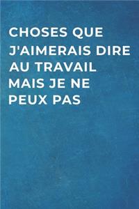 Choses Que J'aimerais Dire Au Travail Mais Je Ne Peux Pas