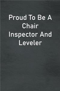 Proud To Be A Chair Inspector And Leveler