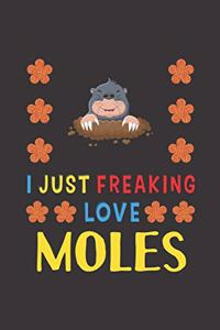 I Just Freaking Love Moles