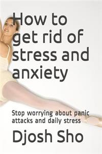 How to Get Rid of Stress and Anxiety