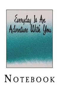 Everyday Is An Adventure With You