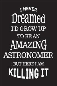I Never Dreamed I'd Grow Up To Be An Amazing Astronomer But Here I Am Killing It