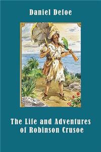 The Life and Adventures of Robinson Crusoe (Illustrated)