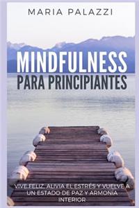 Mindfulness Para Principiantes - Vive Feliz, Alivia El Estr