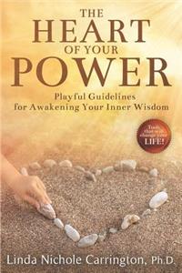 Heart of Your Power: Playful Guidelines for Awakening Your Inner Wisdom