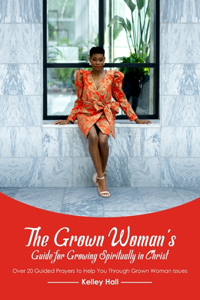 Grown Woman's Guide for Growing Spiritually in Christ