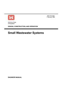 Design, Construction and Operation: Small Wastewater Systems (Engineer Manual 1110-2-501)