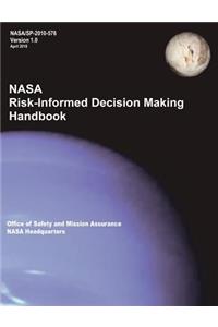 NASA Risk-Informed Decision Making Handbook. Version 1.0 - NASA/SP-2010-576.