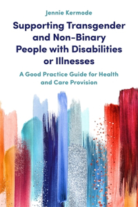 Supporting Transgender and Non-Binary People with Disabilities or Illnesses