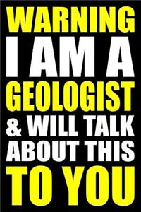 Warning I Am a Geologist and Will Talk about This to You