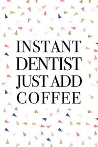 Instant Dentist Just Add Coffee
