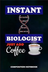 Instant Biologist Just Add Coffee