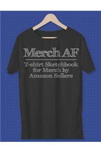 Merch AF T-Shirt Sketchbook for Merch by Amazon Sellers