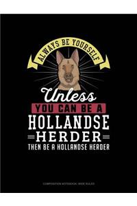 Always Be Yourself Unless You Can Be a Hollandse Herder Then Be a Hollandse Herder