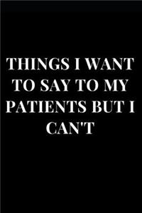 Things I Want to Say to My Patients But I Can't