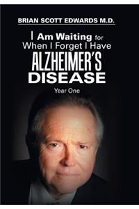 I Am Waiting for When I Forget I Have Alzheimer's Disease